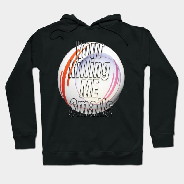 Your Killing Me Smalls Hoodie by TeeText